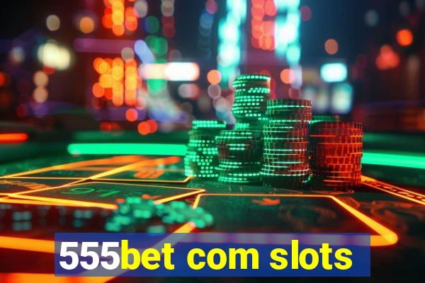 555bet com slots